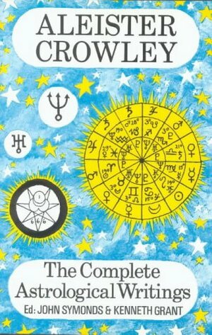 The Complete Astrological Writings by Evangeline Evans, Kenneth Grant, Aleister Crowley, John Symonds