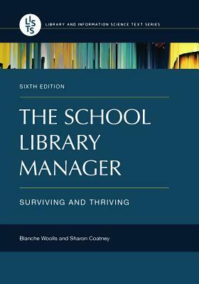 The School Library Manager: Surviving and Thriving, 6th Edition by Sharon Coatney, Blanche Woolls