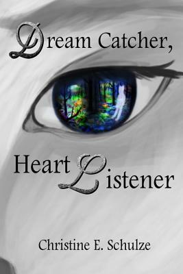 Dream Catcher, Heart Listener by Christine E. Schulze