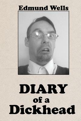 Diary of a Dickhead by Edmund Wells
