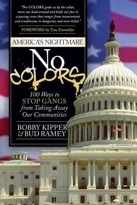 No Colors: 100 Ways to Stop Gangs from Taking Away Our Communities by Bobby Kipper, Bud Ramey