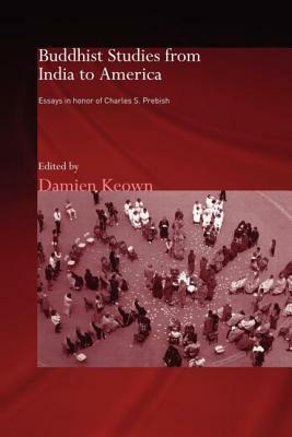 Buddhist Studies from India to America: Essays in Honor of Charles S. Prebish by 