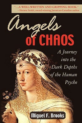 Angels of Chaos: A Journey Into the Dark Depths of the Human Psyche by Miguel F. Brooks