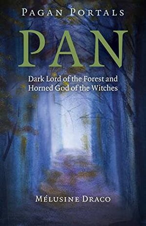 Pan: Dark Lord of the Forest and Horned God of the Witches (Pagan Portals) by Melusine Draco