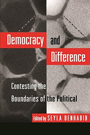 Democracy and Difference: Contesting the Boundaries of the Political by Anne Phillips, Nancy Fraser, Bonnie Honig, Carlos A. Forment, Jürgen Habermas, Joshua Cohen, Jean L. Cohen, Jane Mansbridge, Seyla Benhabib, Fred R. Dallmayr, Sheldon S. Wolin, Carol C. Gould, Iris Marion Young, Chantal Mouffe, Joan B. Landes, Will Kymlicka