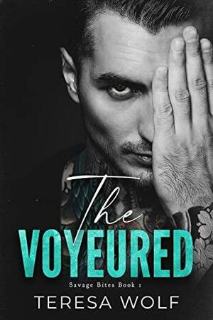 The Voyeured: A Stalker Husband Romance by Teresa Wolf