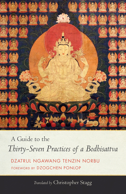 A Guide to the Thirty-Seven Practices of a Bodhisattva by Ngawang Tenzin Norbu