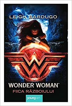Wonder Woman. Fiica războiului by Leigh Bardugo