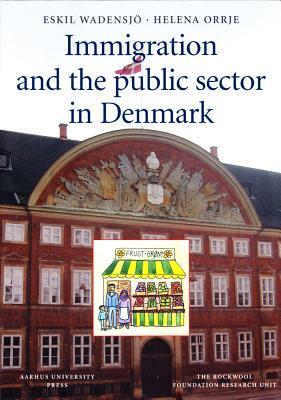 Immigration and the Public Sector in Denmark by Eskil Wadensjo, Helena Orrje