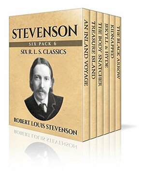 Stevenson Six Pack - An Inland Voyage, Treasure Island, The Body Snatcher, Jekyll & Hyde, Kidnapped and The Black Arrow: A Tale of the Two Roses (Illustrated) by Robert Louis Stevenson