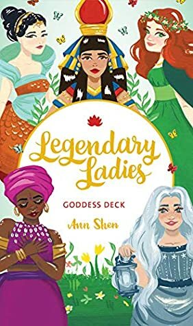 Legendary Ladies Goddess Deck: 58 Goddesses to Empower and Inspire You by Ann Shen