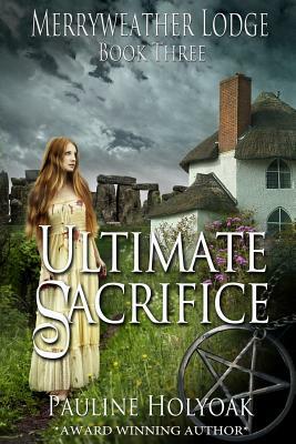 Ultimate Sacrifice: Merryweather Lodge - Ultimate Sacrifice by Pauline Holyoak