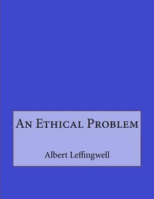 An Ethical Problem by Albert Leffingwell