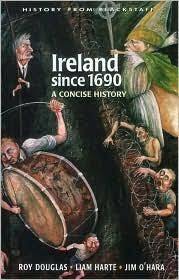 Ireland since 1690 by Liam Harte, Jim O'Hara, Roy Douglas