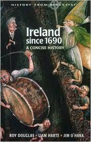 Ireland since 1690 by Roy Douglas, Liam Harte, Jim O'Hara