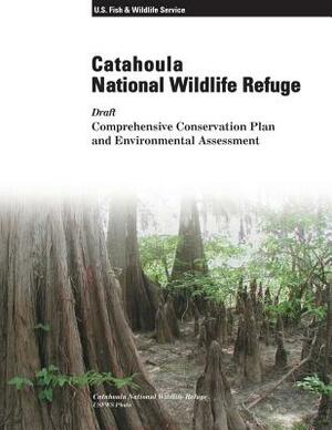 Catahoula National Wildlife Refuge: Draft Comprehensive Conservation Plan and Environmental Assessment by U. S. Fish &. Wildlife Service