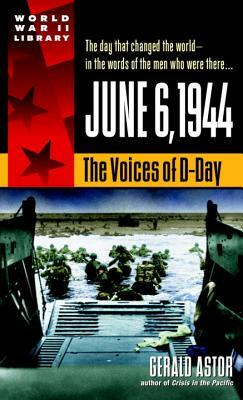 June 6, 1944: The Voices of D-Day by Gerald Astor