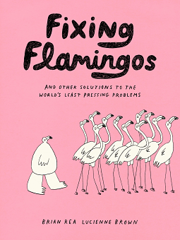 Fixing Flamingos by Lucienne Brown, Brian Rea