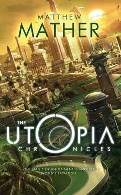 The Utopia Chronicles by Matthew Mather