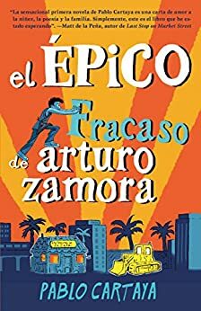El épico fracaso de Arturo Zamora by Pablo Cartaya