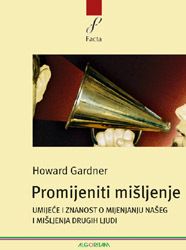 Promijeniti mišljenje : Umijeće i znanost o mijenjanju našeg i mišljenja tuđih ljudi by Howard Gardner