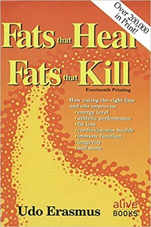 Fats That Heal, Fats That Kill by Udo Erasmus