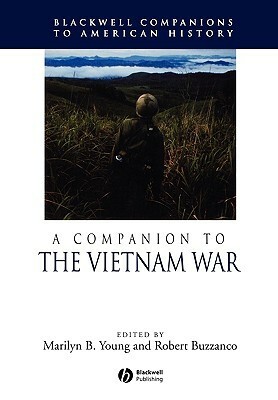 A Companion to the Vietnam War by Robert Buzzanco, Marilyn B. Young