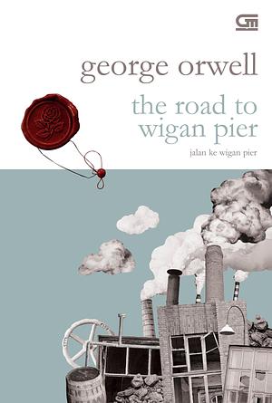 The Road to Wigan Pier - Jalan ke Wigan Pier by Tanti Lesmana, George Orwell