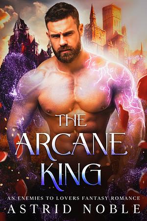 The Arcane King by Astrid Noble