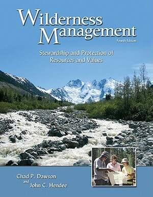 Wilderness Management: Stewardship and Protection of Resources and Values by J.C. Hendee, Chad P. Dawson