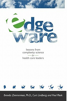 Edgeware: Insights From Complexity Science For Health Care Leaders by Paul Plsek, Brenda Zimmerman, Curt Lindberg