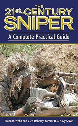 The 21st Century Sniper: A Complete Practical Guide by Glen Doherty, Brandon Webb