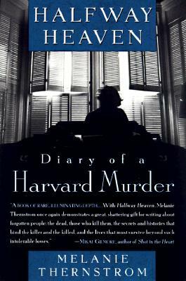 Halfway Heaven: Diary of a Harvard Murder by Melanie Thernstrom