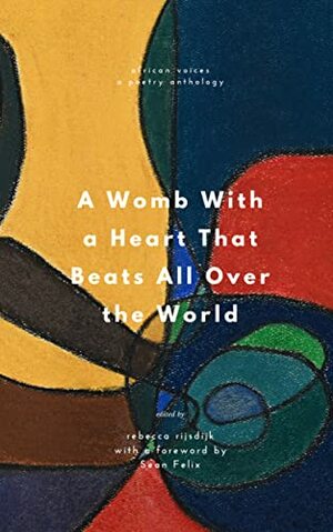 A Womb With a Heart That Beats All Over the World: African Poetry by Sunday Mornings at the River, Rebecca Rijsdijk