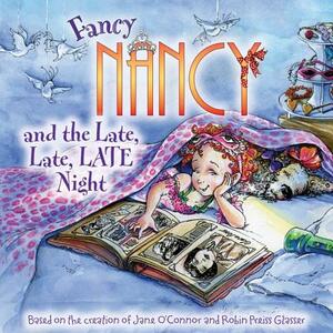 Fancy Nancy and the Late, Late, Late Night by Jane O'Connor