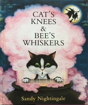 Cat's Knees and Bee's Whiskers by Sandy Nightingale