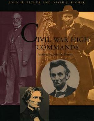 Civil War High Commands by John H. Eicher, David J. Eicher