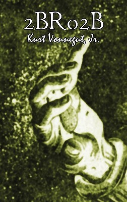 2br02b by Kurt Vonnegut, Science Fiction, Literary by Kurt Vonnegut