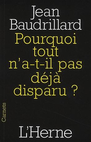 Pourquoi tout n'a-t-il pas déjà disparu? by Jean Baudrillard