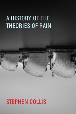 A History of the Theories of Rain by Stephen Collis