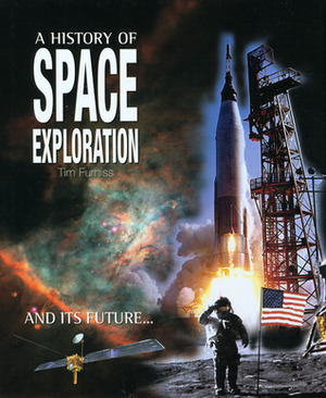 A History of Space Exploration: And its future... by Tim Furniss