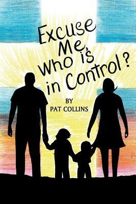 Excuse Me, Who Is in Control Here? by Pat Lowery Collins