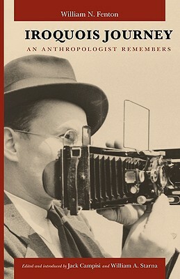 Iroquois Journey: An Anthropologist Remembers by William N. Fenton