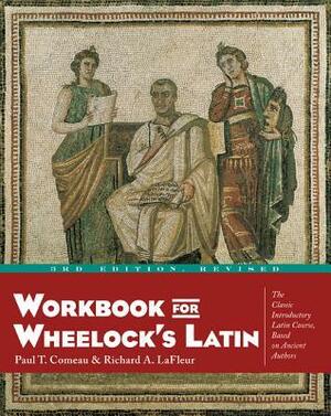 Workbook for Wheelock's Latin by Richard A. LaFleur, Paul T. Comeau