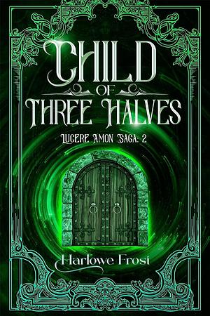 Child of Three Halves by Harlowe Frost