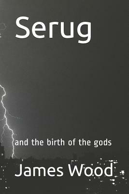 Serug: and the birth of the gods by James Wood