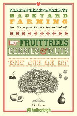 Backyard Farming: Fruit Trees, Berries & Nuts by Kim Pezza