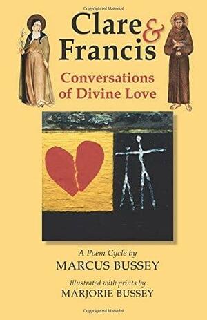 Clare and Francis: Conversations of Divine Love: a Poem Cycle by Marcus Bussey