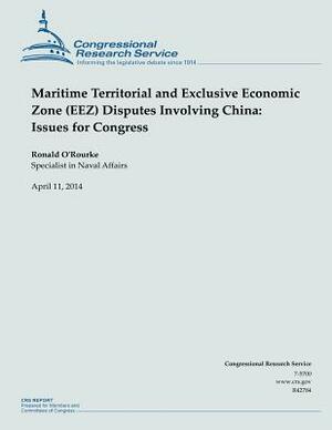 Maritime Territorial and Exclusive Economic Zone (EEZ) Disputes Involving China: Issues for Congress by Ronald O'Rourke