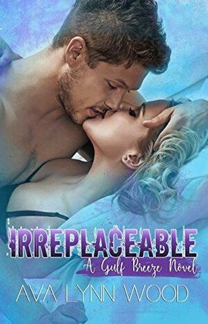 Irreplaceable by Ava Lynn Wood
